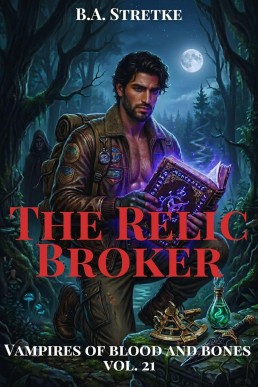 The Relic Broker: Vampires of Blood and Bones Vol. 21