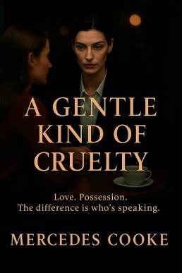 A Gentle Kind of Cruelty: Love. Possession. The difference is who’s speaking. (Love is Book 1)