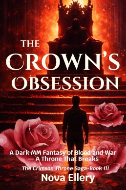 The Crown’s Obsession: A Dark MM Fantasy of Blood and War — A Throne That Breaks (The Crimson Throne Saga Book 3)