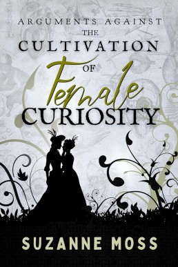Arguments Against the Cultivation of Female Curiosity (Curiosity Series Book 2)