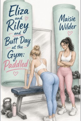 Eliza and Riley and Butt Day at the Gym: Paddled