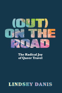 (Out) On the Road: The Radical Joy of Queer Travel