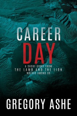 Career Day (The Lamb and the Lion Wolves Among Us 1.5)